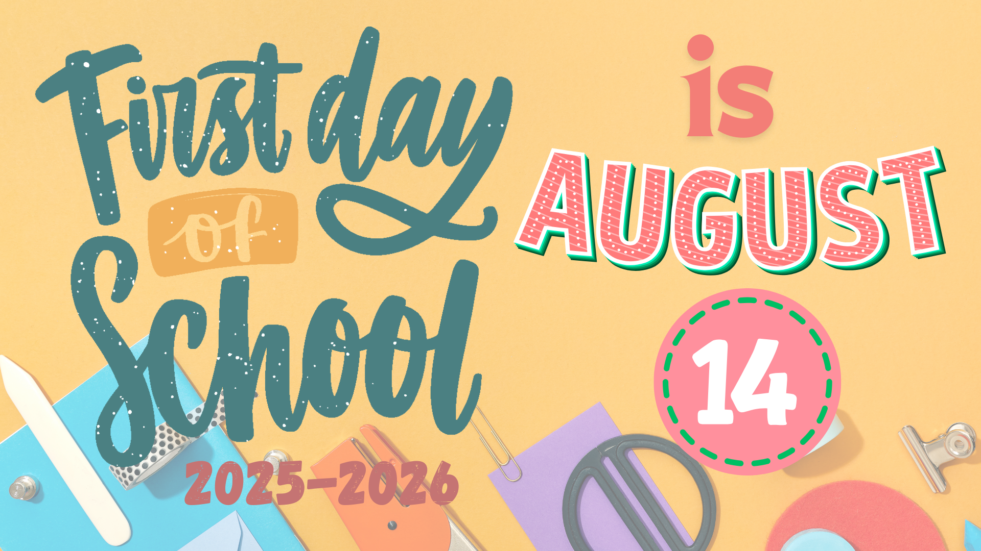 First Day of School is August 14th